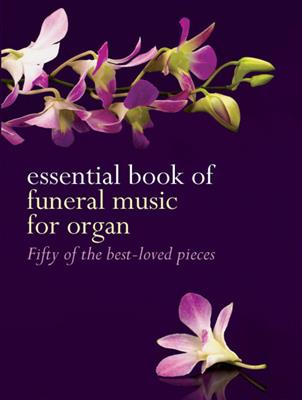 Essential Book of Funeral Music for Organ: Orgel