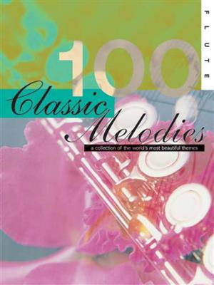 100 Classic Melodies for Flute: Flöte Solo