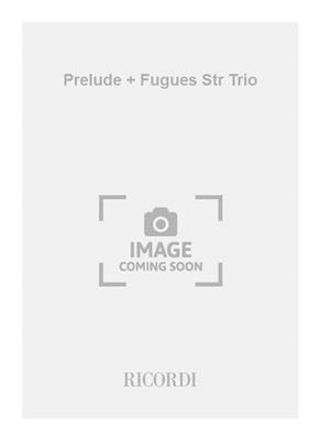 Johann Sebastian Bach: Prelude + Fugues Str Trio: Streichtrio