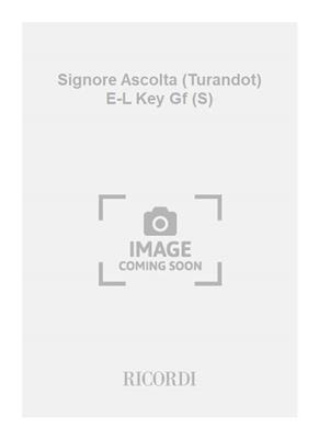 Giacomo Puccini: Signore Ascolta (Turandot) E-L Key Gf (S): Gesang mit Klavier
