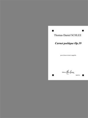 Thomas Daniel Schlee: Carnet poétique Op.39: Gemischter Chor A cappella