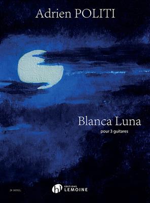 Adrien Politi: Blanca Luna: Gitarre Trio / Quartett