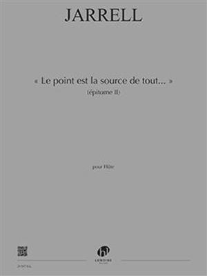 Michael Jarrell: Le Point est la Source de Tout (Epitome II): Flöte Solo