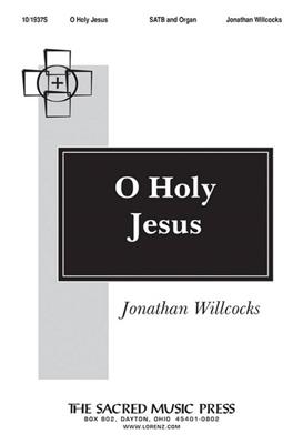 Jonathan Willcocks: O Holy Jesus: Gemischter Chor mit Begleitung