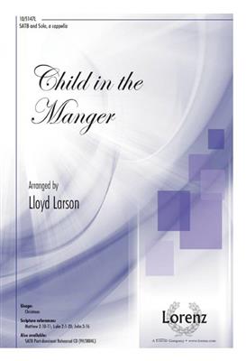 Child In The Manger: (Arr. Lloyd Larson): Gemischter Chor A cappella