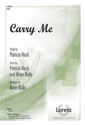 Patricia Mock: Carry Me: (Arr. Brian Buda): Gemischter Chor mit Klavier/Orgel