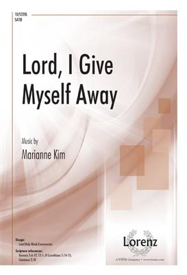 Marianne Kim: Lord, I Give Myself Away: Gemischter Chor mit Klavier/Orgel