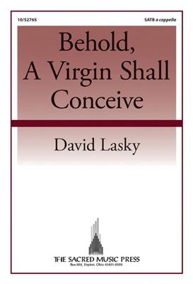 David Lasky: Behold, A Virgin Shall Conceive: Gemischter Chor A cappella