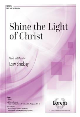 Larry Shackley: Shine the Light of Christ: Gemischter Chor mit Klavier/Orgel