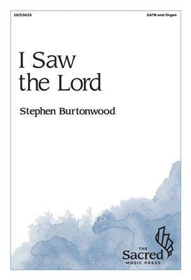 Stephen Burtonwood: I Saw the Lord: Gemischter Chor mit Klavier/Orgel