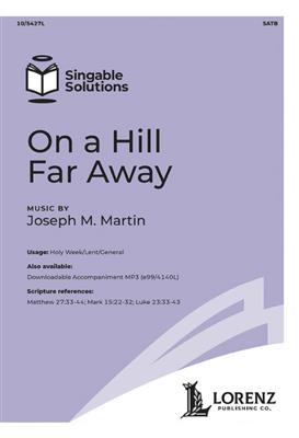 Joseph M Martin: On a Hill Far Away: Gemischter Chor mit Klavier/Orgel