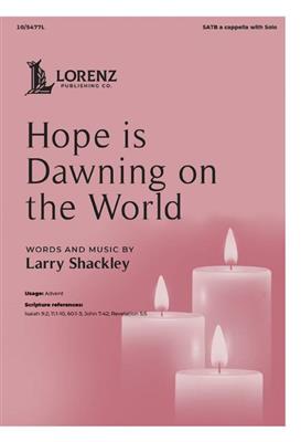 Larry Shackley: Hope is Dawning on the World: Gemischter Chor A cappella