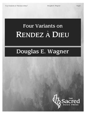 Douglas E. Wagner: Four Variants on Rendez ÃƒÂ Dieu: Orgel