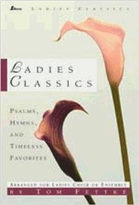 Ladies Classics: (Arr. Tom Fettke): Frauenchor mit Begleitung