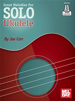 Joe Carr: Great Melodies For Solo Ukulele: Ukulele Solo