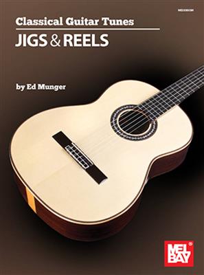 Ed Munger: Classical Guitar Tunes - Jigs and Reels: Gitarre Solo