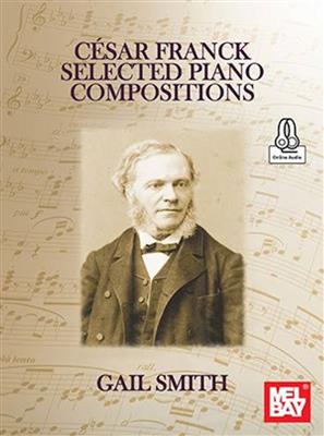 Gail Smith: Cesar Franck Selected Piano Compositions: Klavier Solo