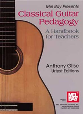 Anthony Glise: Classical Guitar Pedagogy: Gitarre Solo