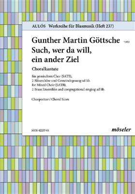 Gunther Martin Göttsche: Such, wer da will, ein ander Ziel: Gemischter Chor mit Ensemble