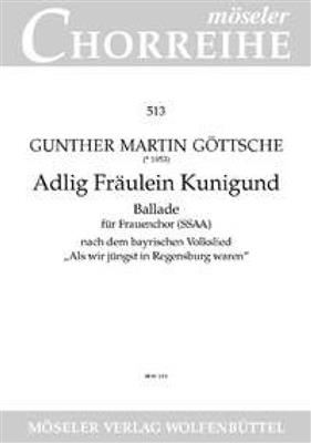 Gunther Martin Göttsche: Adlig Fräulein Kunigund: Frauenchor mit Begleitung