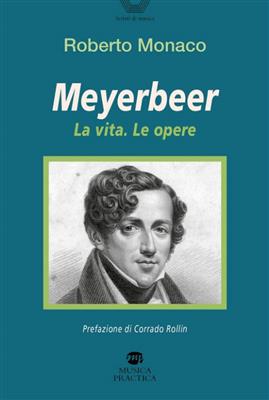 Roberto Monaco: Meyerbeer - La Vita, Le Opere