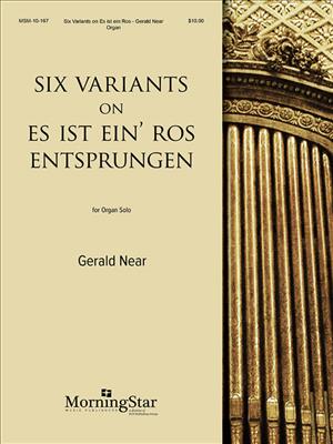 Gerald Near: Six Variants on Es ist ein' Ros' entsprungen: Orgel