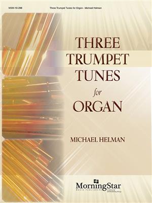 Michael Helman: Three Trumpet Tunes for Organ: Orgel