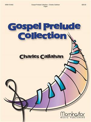 Charles Callahan: Gospel Prelude Collection: Orgel