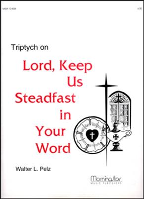 Walter L. Pelz: Triptych on Lord, Keep Us Steadfast in Your Word: Orgel
