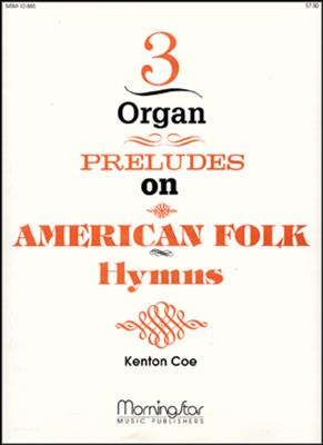 Kenton Coe: Three Organ Preludes on American Folk Hymns: Orgel
