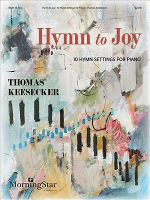 Thomas Keesecker: Hymn to Joy: 10 Hymn Settings for Piano: Klavier Solo