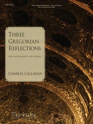 Charles Callahan: 3 Gregorian Reflections- Solo Instrument & Organ: Gemischtes Duett