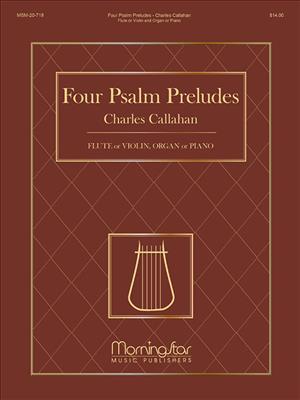 Charles Callahan: 4 Psalm Preludes: Flute or Violin, Organ or Piano: Flöte mit Begleitung