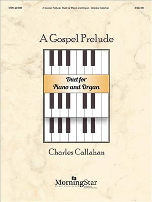 Charles Callahan: A Gospel Prelude Duet for Piano and Organ: Orgel mit Begleitung