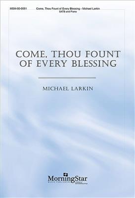 Michael Larkin: Come, Thou Fount of Every Blessing: Gemischter Chor mit Klavier/Orgel