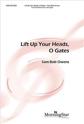 Sam Batt Owens: Lift Up Your Heads, O Gates: Gemischter Chor mit Klavier/Orgel