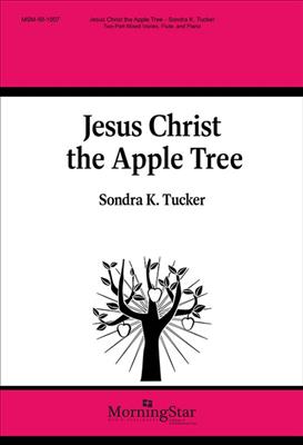 Sondra K. Tucker: Jesus Christ the Apple Tree: Gemischter Chor mit Begleitung