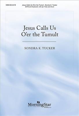 Sondra K. Tucker: Jesus Calls Us O'er the Tumult: Gemischter Chor mit Begleitung