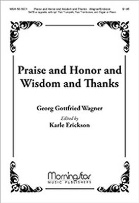 Georg Gottfried Wagner: Praise and Honor and Wisdom and Thanks: (Arr. Karle Erickson): Gemischter Chor A cappella