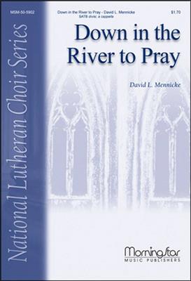 David L. Mennicke: Down in the River to Pray: (Arr. Michael Burkhardt): Gemischter Chor A cappella