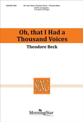 Theodore Beck: Oh, That I Had a Thousand Voices: Gemischter Chor mit Ensemble