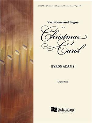 Byron Adams: Variations and Fugue On A Christmas Carol: Orgel