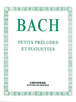 Johann Sebastian Bach: Petits Préludes Et Fuguettes: Klavier Solo