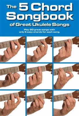 The 5 Chord Songbook Of Great Ukulele Songs: Ukulele Solo