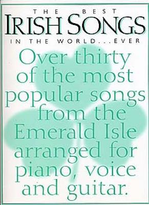 The Best Irish Songs In the World...Ever: Klavier, Gesang, Gitarre (Songbooks)