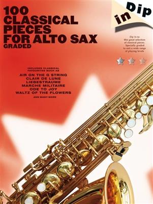 Dip In 100 Classical Pieces For Alto Sax: Altsaxophon