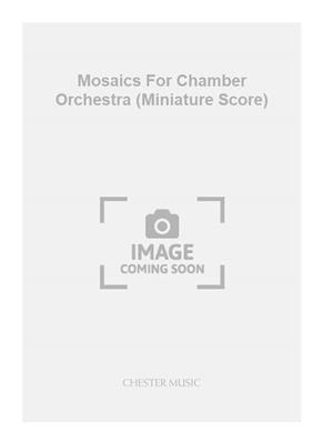 Malcolm Lipkin: Mosaics For Chamber Orchestra (Miniature Score): Kammerorchester