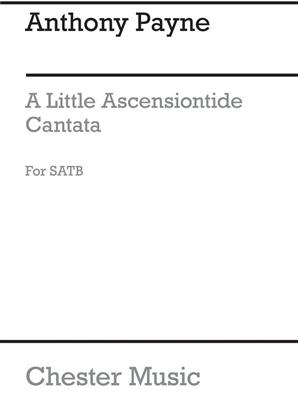 Anthony Payne: Little Ascensiontide Cantata for SATB Chorus: Gemischter Chor mit Begleitung