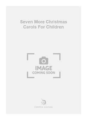 Seven More Christmas Carols For Children: Gemischter Chor mit Klavier/Orgel
