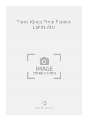 Michael Paget: Three Kings From Persian Lands Afar: Gemischter Chor mit Klavier/Orgel